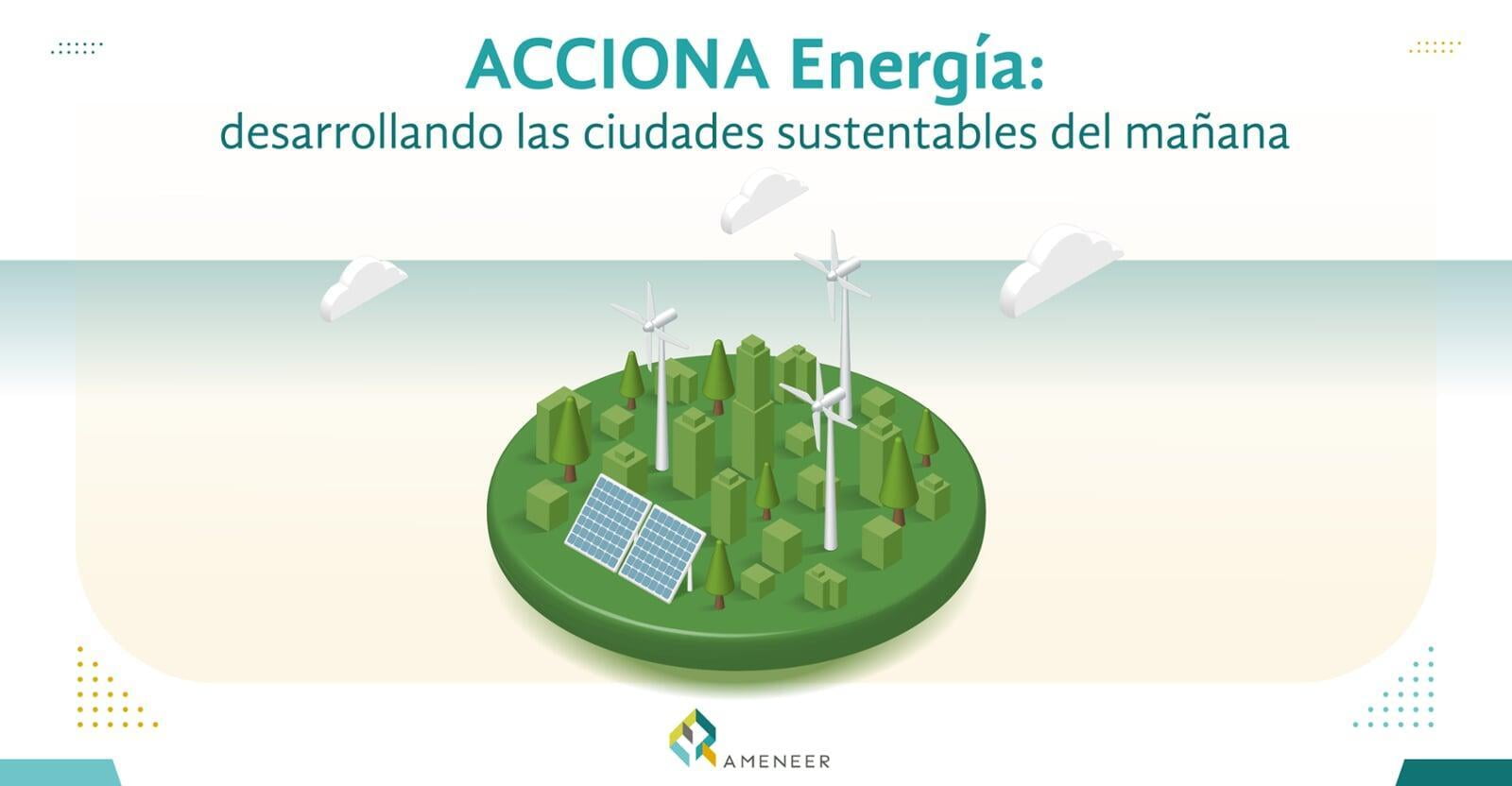 ACCIONA Energía: desarrollando las ciudades sustentables del mañana